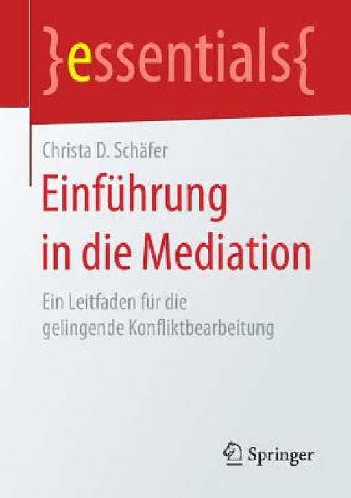 Einführung in Die Mediation: Ein Leitfaden Für Die Gelingende Konfliktbearbeitung by Christa D. Schäfer