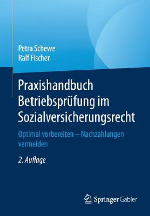 Praxishandbuch Betriebsprüfung Im Sozialversicherungsrecht: Optimal Vorbereiten - Nachzahlungen Vermeiden by Petra Schewe, Ralf Fischer