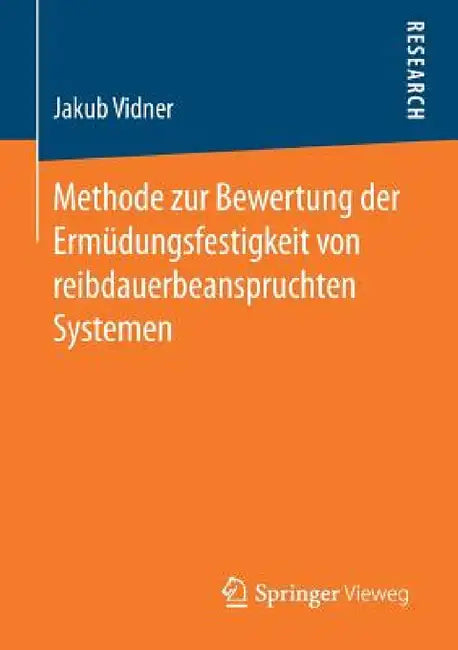 Methode Zur Bewertung Der Ermüdungsfestigkeit Von Reibdauerbeanspruchten Systemen by Jakub Vidner
