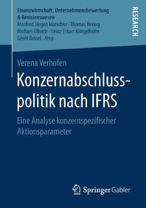 Konzernabschlusspolitik Nach Ifrs: Eine Analyse Konzernspezifischer Aktionsparameter by Verena Verhofen