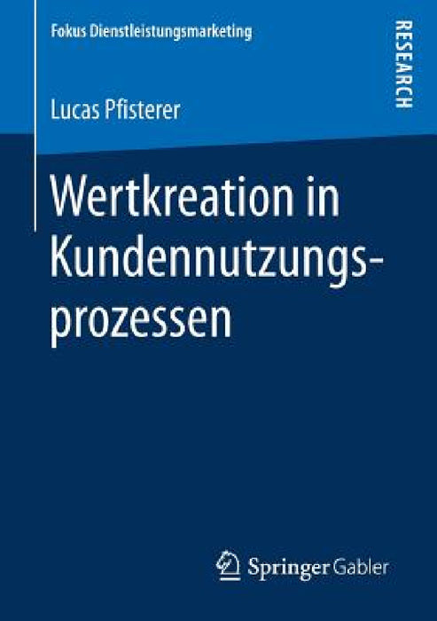 Wertkreation in Kundennutzungsprozessen by Lucas Pfisterer