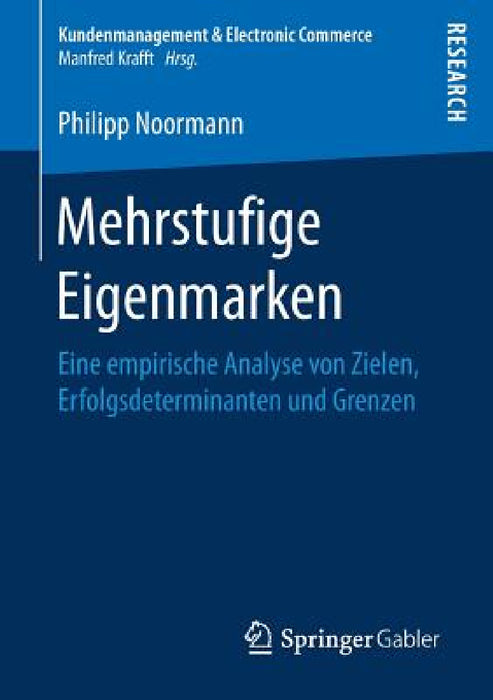 Mehrstufige Eigenmarken: Eine Empirische Analyse Von Zielen, Erfolgsdeterminanten Und Grenzen by Philipp Noormann