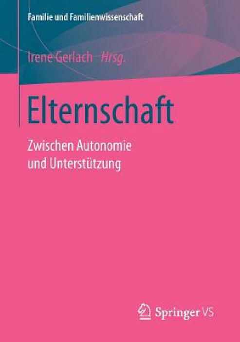 Elternschaft: Zwischen Autonomie Und Unterstützung by Prof Dr Irene Gerlach