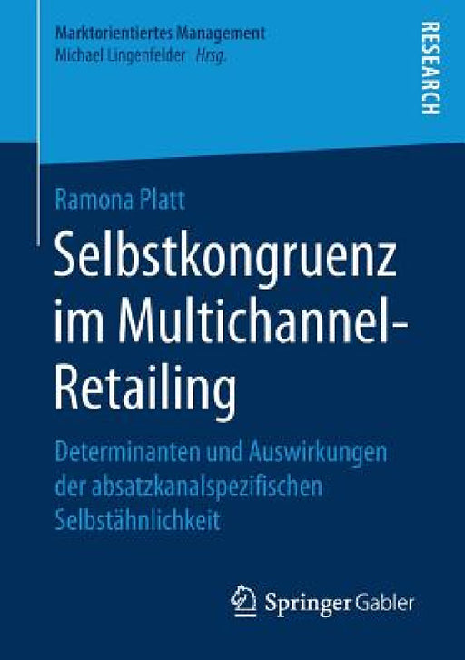Selbstkongruenz Im Multichannel-Retailing: Determinanten Und Auswirkungen Der Absatzkanalspezifischen Selbstähnlichkeit by Ramona Platt