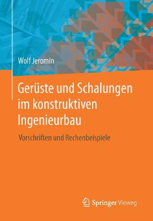 Gerüste Und Schalungen Im Konstruktiven Ingenieurbau: Vorschriften Und Rechenbeispiele by Wolf Jeromin