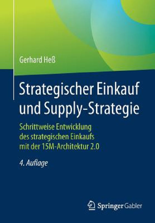 Strategischer Einkauf Und Supply-Strategie: Schrittweise Entwicklung Des Strategischen Einkaufs Mit Der 15m-Architektur 2.0 by Gerhard Heß