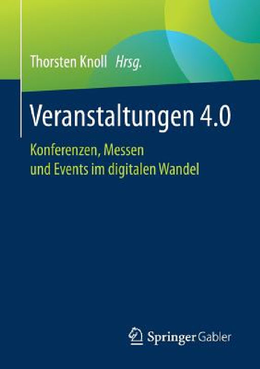 Veranstaltungen 4.0: Konferenzen, Messen Und Events Im Digitalen Wandel by Thorsten Knoll