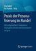 PRAXIS Der Personalisierung Im Handel: Mit Zeitgemäßen E-Commerce-Konzepten Umsatz Und Kundenwert Steigern by Eva Stüber, Kai Hudetz