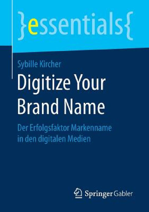 Digitize Your Brand Name: Der Erfolgsfaktor Markenname in Den Digitalen Medien by Sybille Kircher