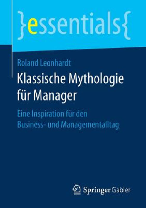 Klassische Mythologie Für Manager: Eine Inspiration Für Den Business- Und Managementalltag by Roland Leonhardt
