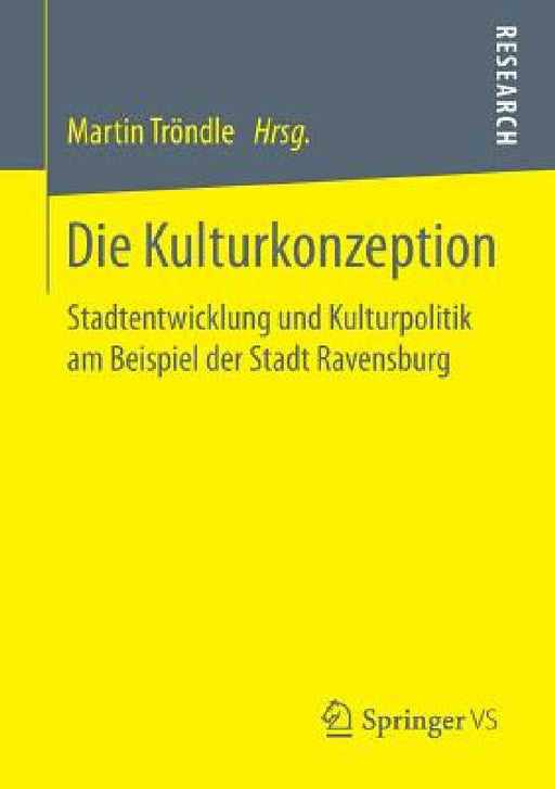 Die Kulturkonzeption: Stadtentwicklung Und Kulturpolitik Am Beispiel Der Stadt Ravensburg by Martin Tröndle