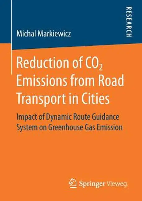Reduction of CO2 Emissions from Road Transport in Cities: Impact of Dynamic Route Guidance System on Greenhouse Gas Emission by Michal Markiewicz