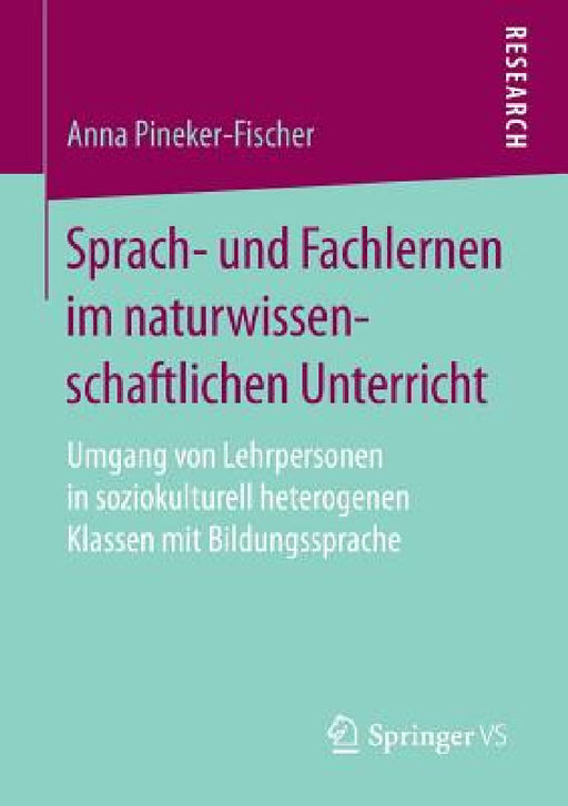 Sprach- Und Fachlernen Im Naturwissenschaftlichen Unterricht: Umgang Von Lehrpersonen in Soziokulturell Heterogenen Klassen Mit Bildungssprache by Anna Pineker-Fischer