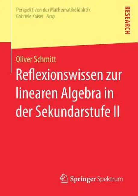 Reflexionswissen Zur Linearen Algebra in Der Sekundarstufe II by Oliver Schmitt