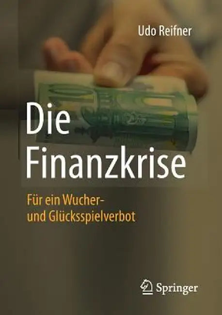 Die Finanzkrise: Fur Ein Wucher- Und Glucksspielverbot by Udo Reifner