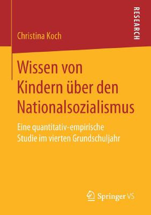 Wissen Von Kindern Über Den Nationalsozialismus: Eine Quantitativ-Empirische Studie Im Vierten Grundschuljahr by Christina Koch