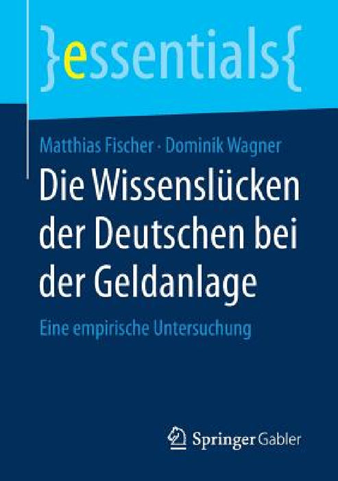 Die Wissenslücken Der Deutschen Bei Der Geldanlage: Eine Empirische Untersuchung by Matthias Fischer, Dominik Wagner