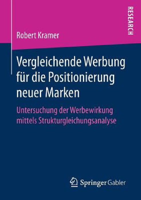 Vergleichende Werbung Für Die Positionierung Neuer Marken: Untersuchung Der Werbewirkung Mittels Strukturgleichungsanalyse by Robert Kramer