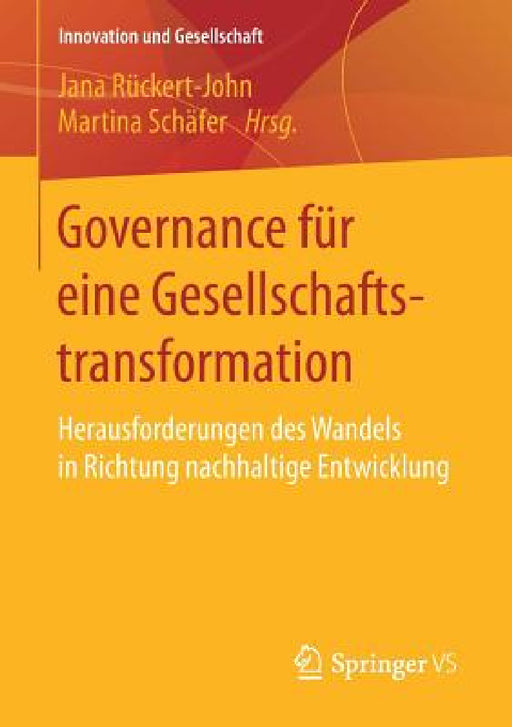 Governance Für Eine Gesellschaftstransformation: Herausforderungen Des Wandels in Richtung Nachhaltige Entwicklung by Jana Rückert-John, Martina Schäfer