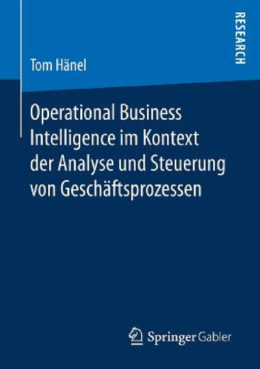 Operational Business Intelligence Im Kontext Der Analyse Und Steuerung Von Geschäftsprozessen by Tom Hänel
