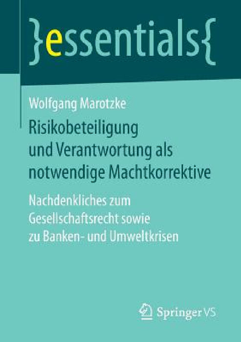 Risikobeteiligung Und Verantwortung ALS Notwendige Machtkorrektive: Nachdenkliches Zum Gesellschaftsrecht Sowie Zu Banken- Und Umweltkrisen by Wolfgang Marotzke