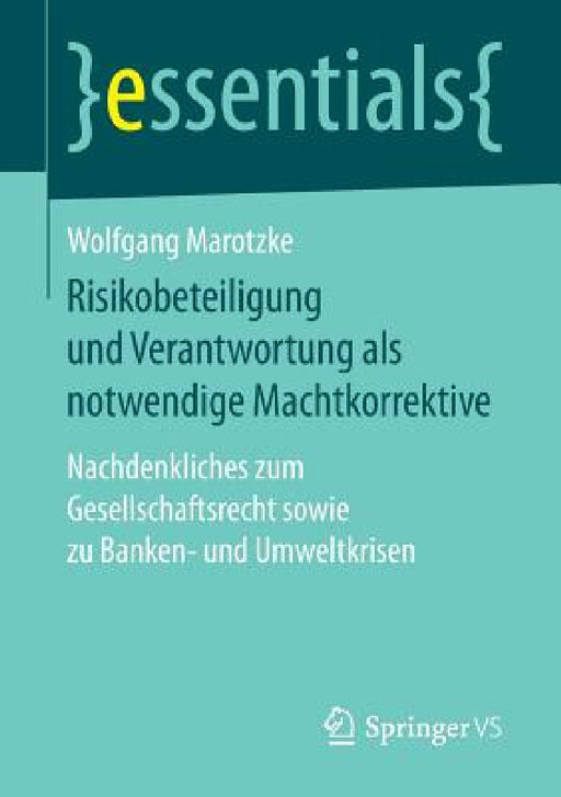 Risikobeteiligung Und Verantwortung ALS Notwendige Machtkorrektive: Nachdenkliches Zum Gesellschaftsrecht Sowie Zu Banken- Und Umweltkrisen by Wolfgang Marotzke