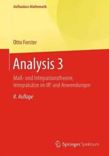 Analysis 3: Maß- Und Integrationstheorie, Integralsätze Im Irn Und Anwendungen by Otto Forster
