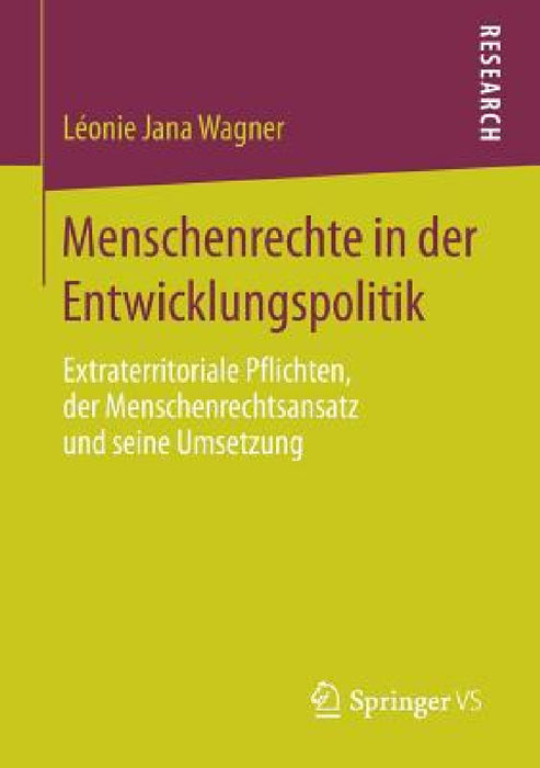 Menschenrechte in Der Entwicklungspolitik: Extraterritoriale Pflichten, Der Menschenrechtsansatz Und Seine Umsetzung by Léonie Jana Wagner