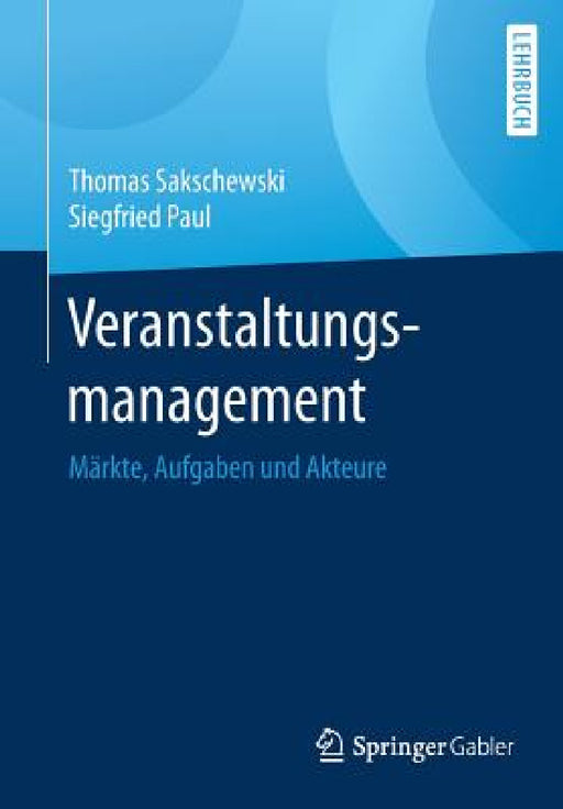 Veranstaltungsmanagement: Märkte, Aufgaben Und Akteure by Thomas Sakschewski, Siegfried Paul
