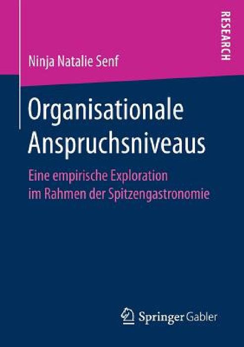 Organisationale Anspruchsniveaus: Eine Empirische Exploration Im Rahmen Der Spitzengastronomie by Ninja Natalie Senf