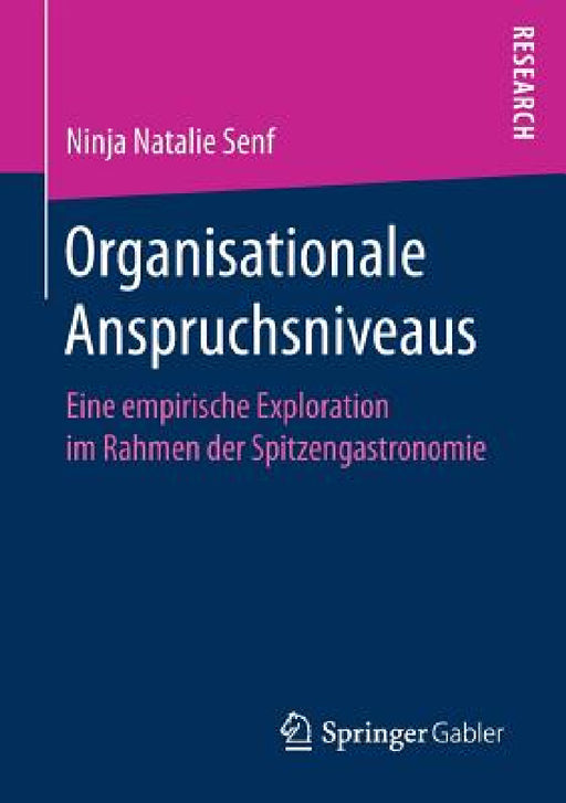 Organisationale Anspruchsniveaus: Eine Empirische Exploration Im Rahmen Der Spitzengastronomie by Ninja Natalie Senf