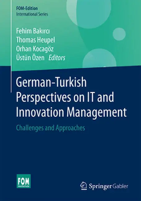 German-Turkish Perspectives on It and Innovation Management: Challenges and Approaches by Fehim Bakırcı