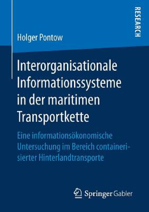 Interorganisationale Informationssysteme in Der Maritimen Transportkette: Eine Informationsökonomische Untersuchung Im Bereich Containerisierter Hinte by Holger Pontow
