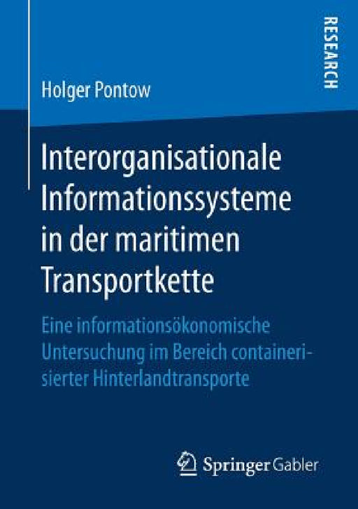Interorganisationale Informationssysteme in Der Maritimen Transportkette: Eine Informationsökonomische Untersuchung Im Bereich Containerisierter Hinte by Holger Pontow
