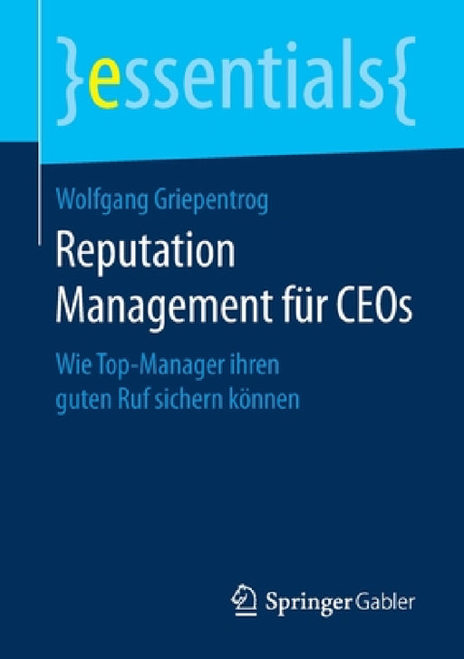 Reputation Management Für Ceos: Wie Top-Manager Ihren Guten Ruf Sichern Können by Wolfgang Griepentrog