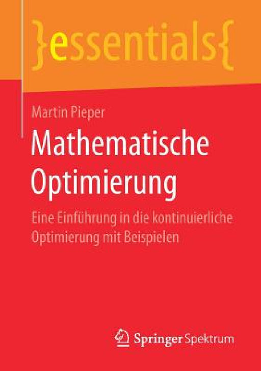 Mathematische Optimierung: Eine Einführung in Die Kontinuierliche Optimierung Mit Beispielen by Martin Pieper