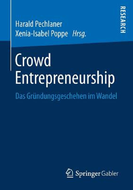 Crowd Entrepreneurship: Das Gründungsgeschehen Im Wandel by Harald Pechlaner, Xenia-Isabel Poppe