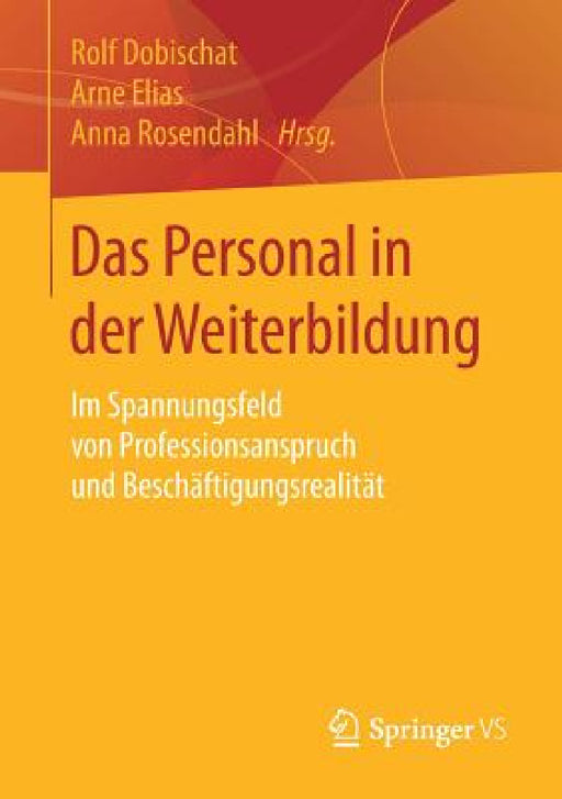 Das Personal in Der Weiterbildung: Im Spannungsfeld Von Professionsanspruch Und Beschäftigungsrealität by Rolf Dobischat, Arne Elias, Anna Rosendahl
