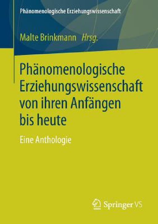 Phänomenologische Erziehungswissenschaft Von Ihren Anfängen Bis Heute: Eine Anthologie by Malte Brinkmann