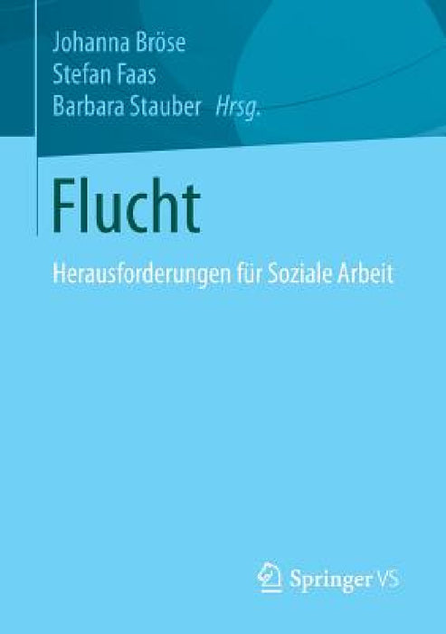 Flucht: Herausforderungen Für Soziale Arbeit by Johanna Bröse, Stefan Faas, Barbara Stauber