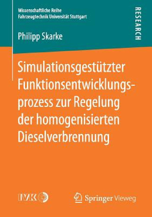 Simulationsgestützter Funktionsentwicklungsprozess Zur Regelung Der Homogenisierten Dieselverbrennung by Philipp Skarke