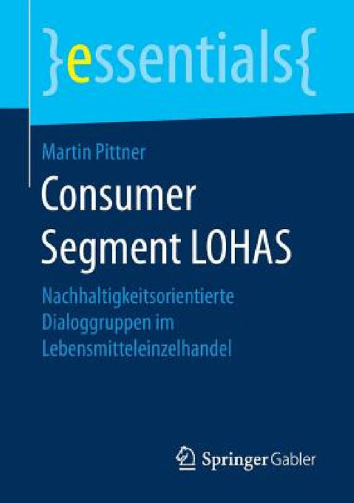 Consumer Segment Lohas: Nachhaltigkeitsorientierte Dialoggruppen Im Lebensmitteleinzelhandel by Martin Pittner