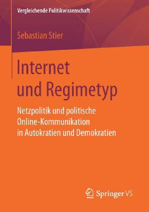 Internet Und Regimetyp: Netzpolitik Und Politische Online-Kommunikation in Autokratien Und Demokratien by Sebastian Stier