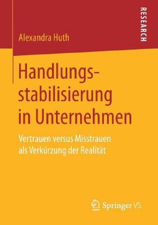 Handlungsstabilisierung in Unternehmen: Vertrauen Versus Misstrauen ALS Verkürzung Der Realität by Alexandra Huth