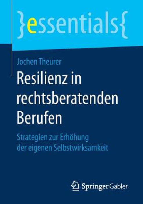 Resilienz in Rechtsberatenden Berufen: Strategien Zur Erhöhung Der Eigenen Selbstwirksamkeit by Jochen Theurer
