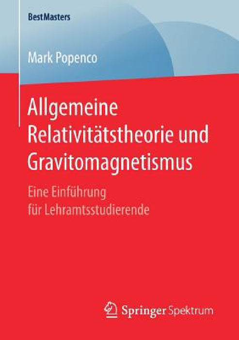 Allgemeine Relativitätstheorie Und Gravitomagnetismus: Eine Einführung Für Lehramtsstudierende by Mark Popenco