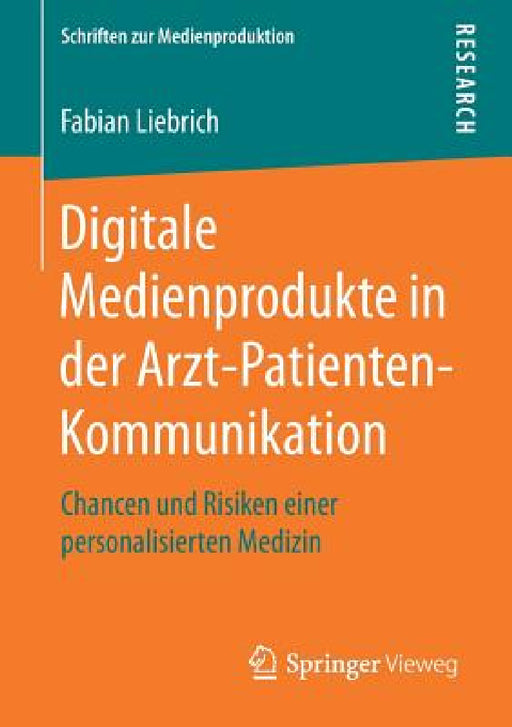 Digitale Medienprodukte in Der Arzt-Patienten-Kommunikation: Chancen Und Risiken Einer Personalisierten Medizin by Fabian Liebrich
