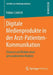 Digitale Medienprodukte in Der Arzt-Patienten-Kommunikation: Chancen Und Risiken Einer Personalisierten Medizin by Fabian Liebrich