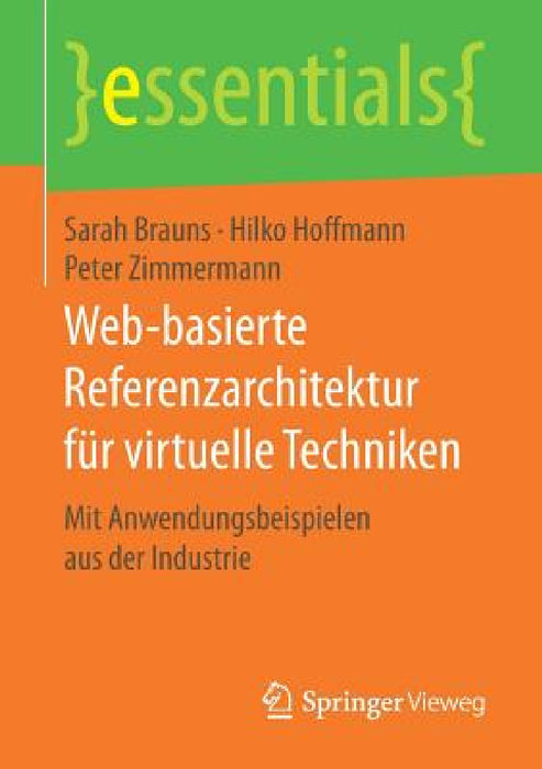 Web-Basierte Referenzarchitektur Für Virtuelle Techniken: Mit Anwendungsbeispielen Aus Der Industrie by Sarah Brauns, Hilko Hoffmann, Peter Zimmermann