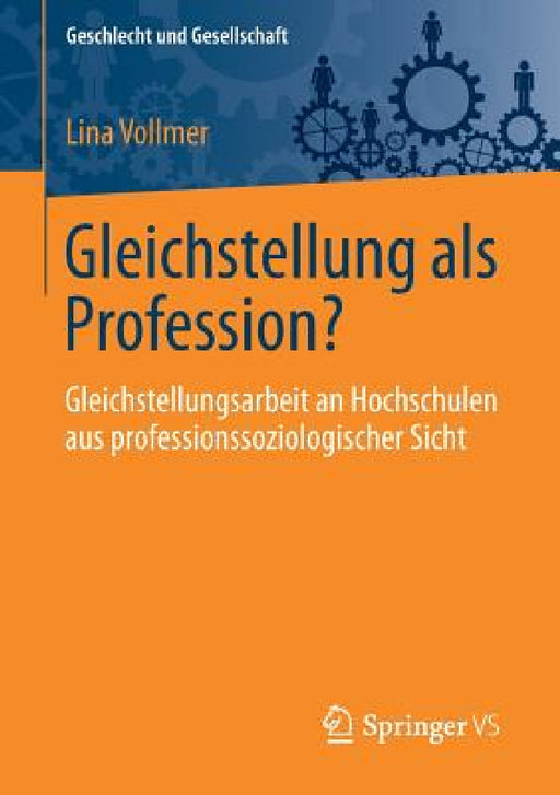 Gleichstellung ALS Profession?: Gleichstellungsarbeit an Hochschulen Aus Professionssoziologischer Sicht by Lina Vollmer